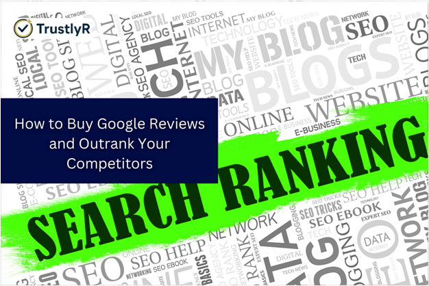 How to Buy Google Reviews and Outrank Your Competitors